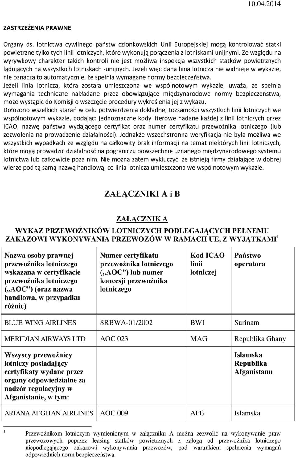 Jeżeli więc dana linia lotnicza nie widnieje w wykazie, nie oznacza to automatycznie, że spełnia wymagane normy bezpieczeństwa.