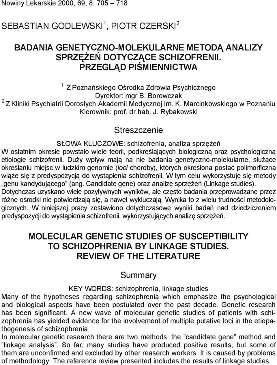 dr hab. J. Rybakowski Streszczenie SŁOWA KLUCZOWE: schizofrenia, analiza sprzężeń W ostatnim okresie powstało wiele teorii, podkreślających biologiczną oraz psychologiczną etiologię schizofrenii.