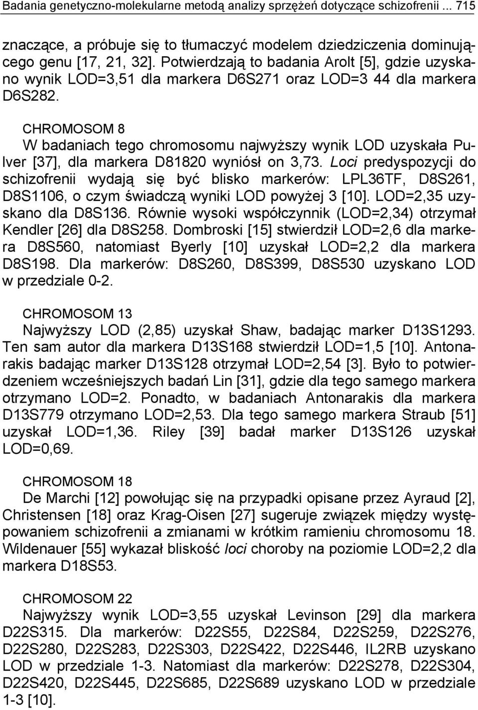 CHROMOSOM 8 W badaniach tego chromosomu najwyższy wynik LOD uzyskała Pulver [37], dla markera D81820 wyniósł on 3,73.