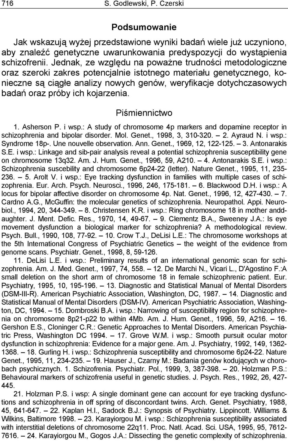 oraz próby ich kojarzenia. Piśmiennictwo 1. Asherson P. i wsp.: A study of chromosome 4p markers and dopamine receptor in schizophrenia and bipolar disorder. Mol. Genet., 1998, 3, 310-320. 2.