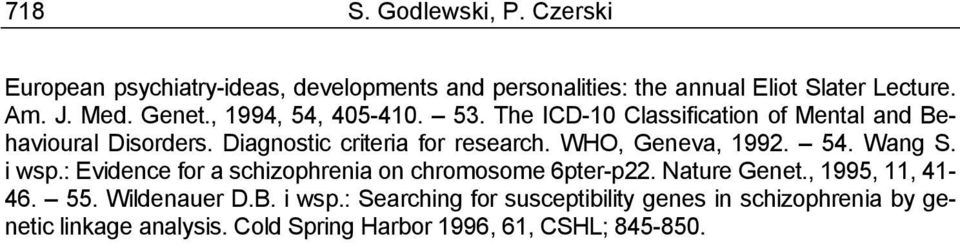 WHO, Geneva, 1992. 54. Wang S. i wsp.: Evidence for a schizophrenia on chromosome 6pter-p22. Nature Genet., 1995, 11, 41-46. 55.