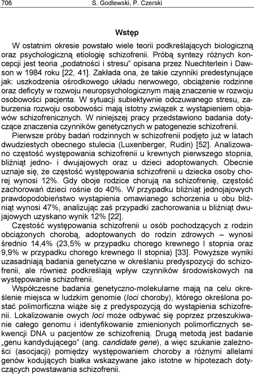 Zakłada ona, że takie czynniki predestynujące jak: uszkodzenia ośrodkowego układu nerwowego, obciążenie rodzinne oraz deficyty w rozwoju neuropsychologicznym mają znaczenie w rozwoju osobowości