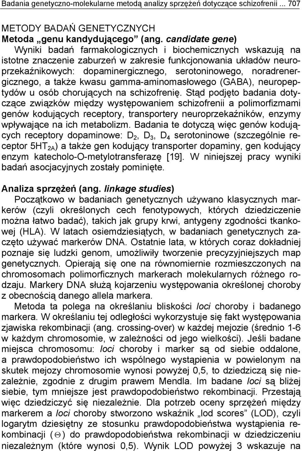 noradrenergicznego, a także kwasu gamma-aminomasłowego (GABA), neuropeptydów u osób chorujących na schizofrenię.