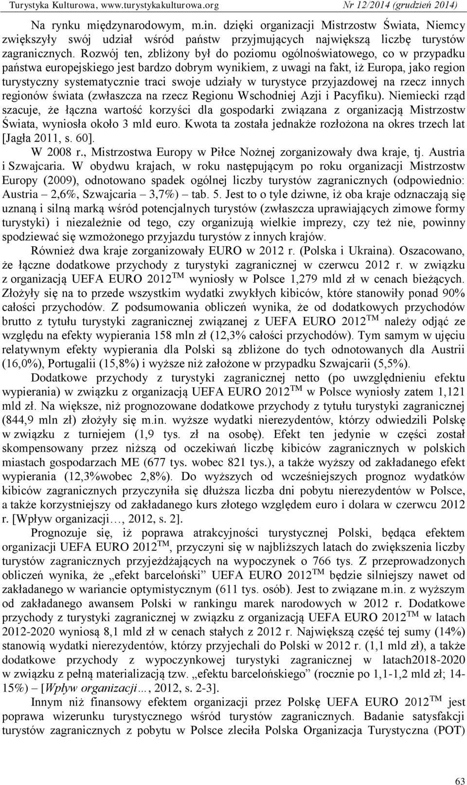 udziały w turystyce przyjazdowej na rzecz innych regionów świata (zwłaszcza na rzecz Regionu Wschodniej Azji i Pacyfiku).