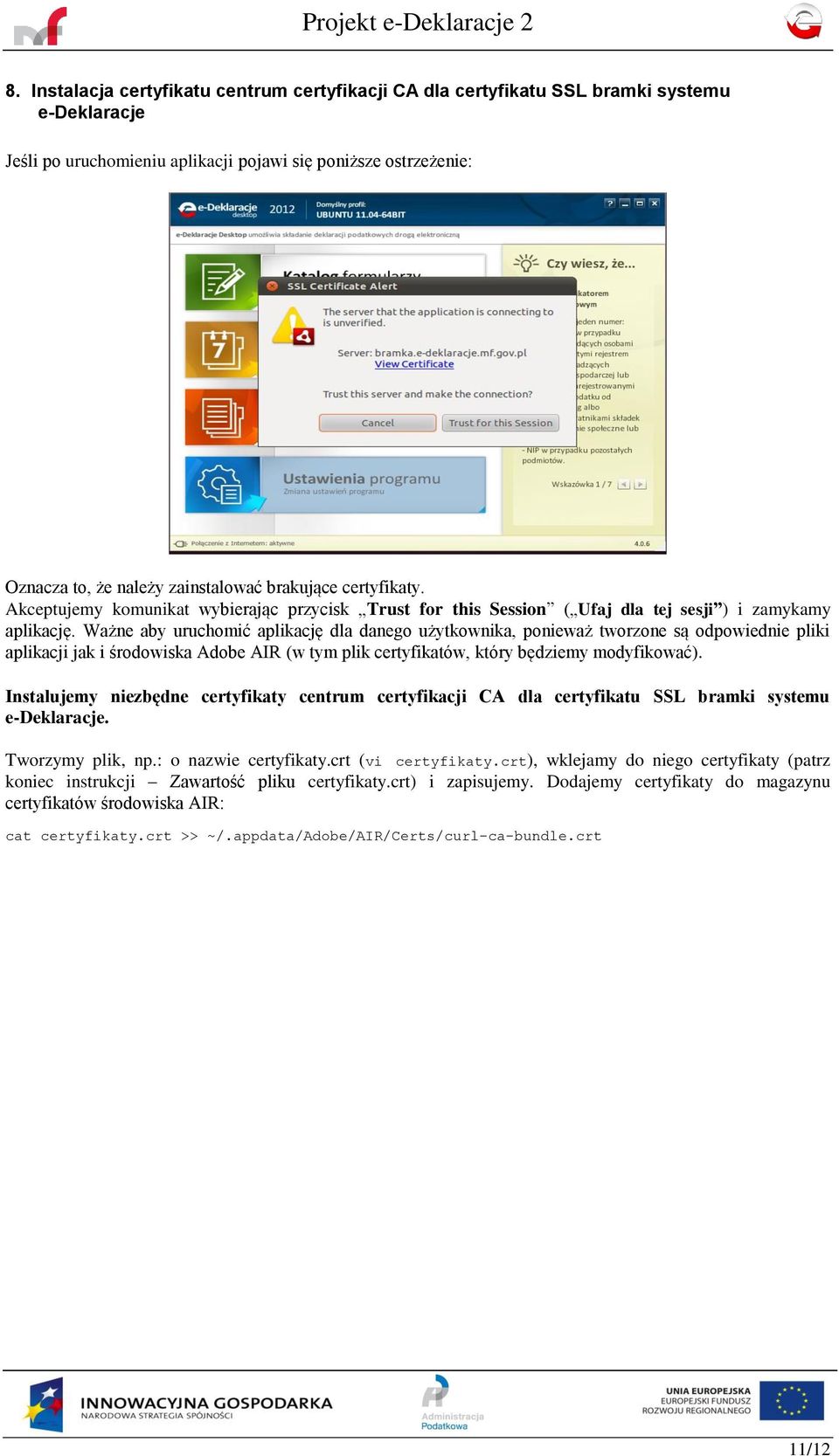 Ważne aby uruchomić aplikację dla danego użytkownika, ponieważ tworzone są odpowiednie pliki aplikacji jak i środowiska Adobe AIR (w tym plik certyfikatów, który będziemy modyfikować).