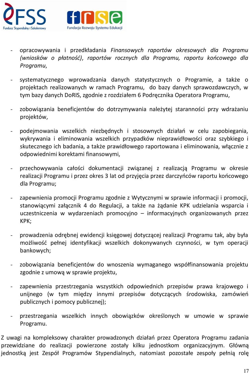 Programu, - zobowiązania beneficjentów do dotrzymywania należytej staranności przy wdrażaniu projektów, - podejmowania wszelkich niezbędnych i stosownych działań w celu zapobiegania, wykrywania i