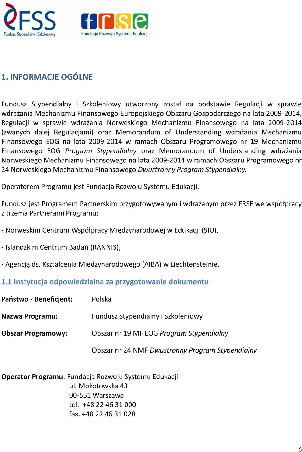 w ramach Obszaru Programowego nr 19 Mechanizmu Finansowego EOG Program Stypendialny oraz Memorandum of Understanding wdrażania Norweskiego Mechanizmu Finansowego na lata 2009-2014 w ramach Obszaru