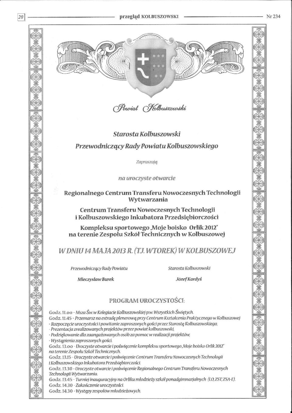 MAJA 2013 R. (Tl WTOREK) WKOLBUSZOWEJ Przewodniczący Rady Powiatu Starosta Kolbuszowski Mieczysław Burek Józef Kordys PROGRAM UROCZYSTOŚCI: Godz. U.oo - Msza Św.wKolegiacieKolbuszowskiej p.w. Wszystkich Świętych.