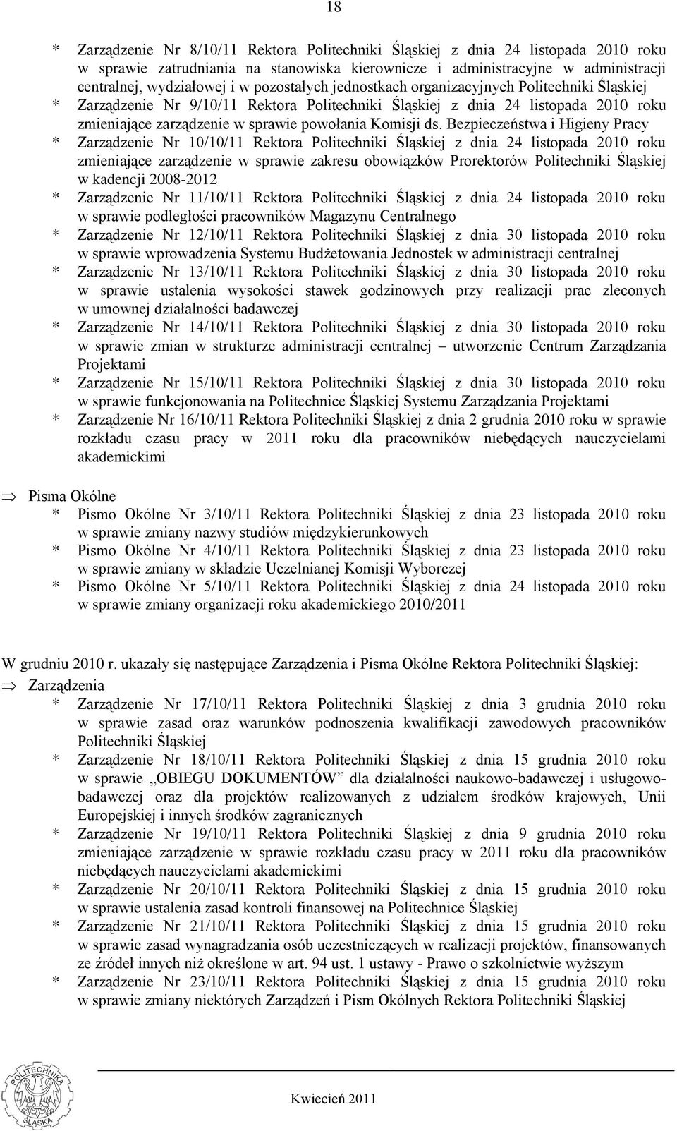 ds. Bezpieczeństwa i Higieny Pracy * Zarządzenie Nr 10/10/11 Rektora Politechniki Śląskiej z dnia 24 listopada 2010 roku zmieniające zarządzenie w sprawie zakresu obowiązków Prorektorów Politechniki