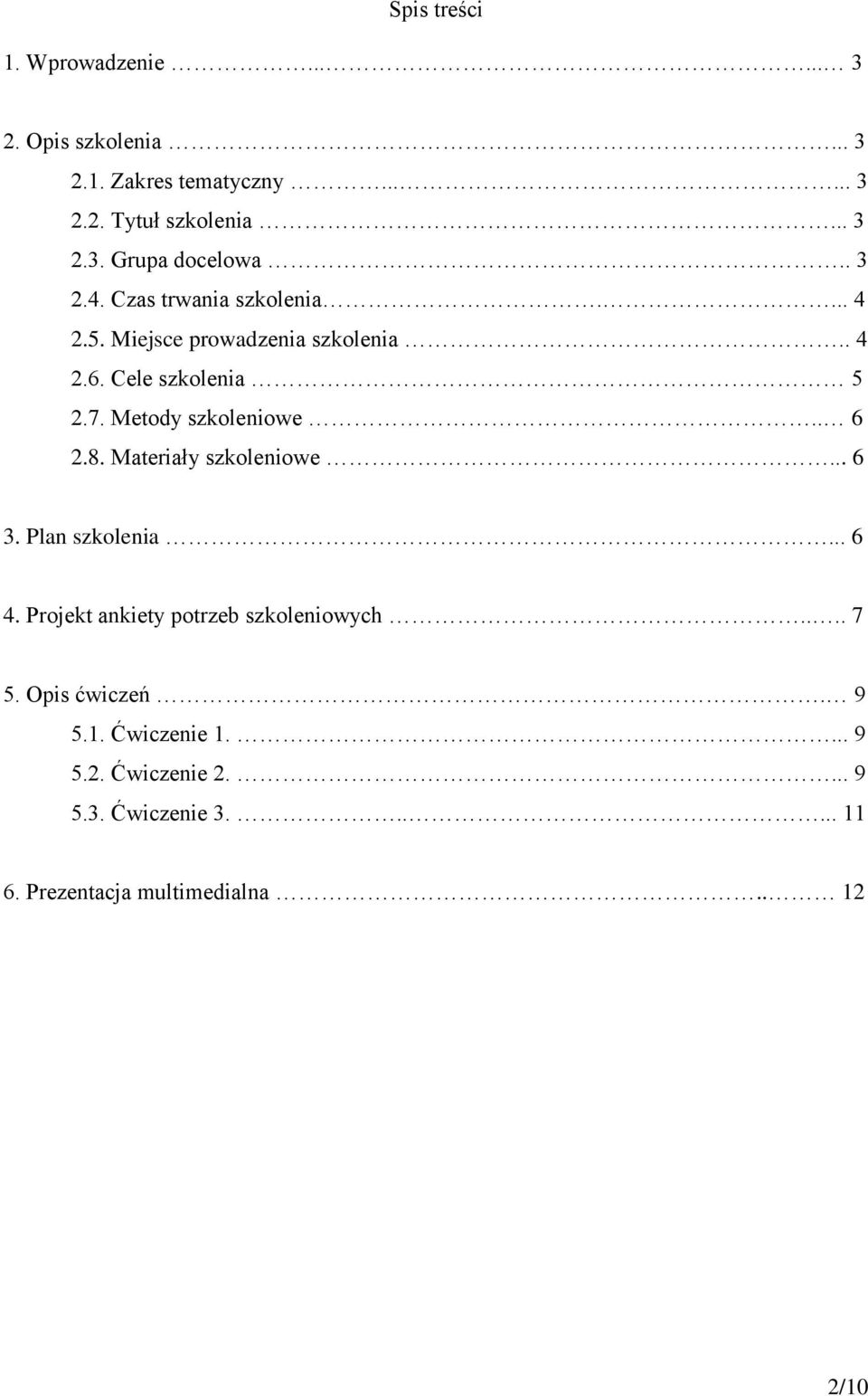 . 6 2.8. Materiały szkoleniowe... 6 3. Plan szkolenia... 6 4. Projekt ankiety potrzeb szkoleniowych.... 7 5. Opis ćwiczeń.