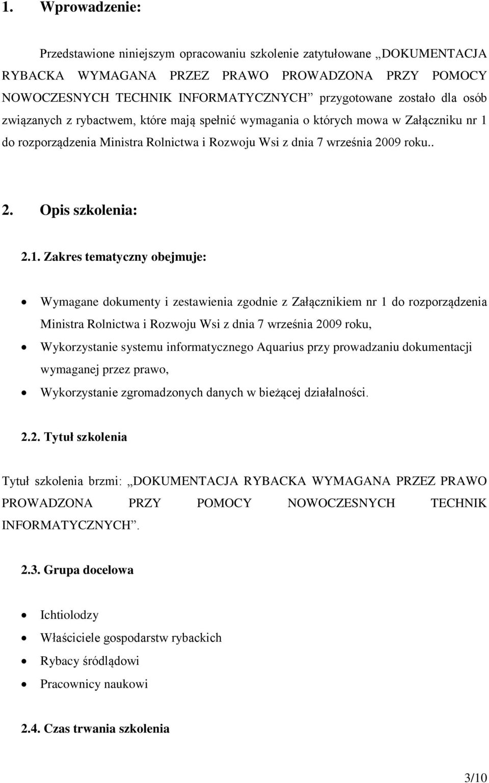 do rozporządzenia Ministra Rolnictwa i Rozwoju Wsi z dnia 7 września 2009 roku.. 2. Opis szkolenia: 2.1.