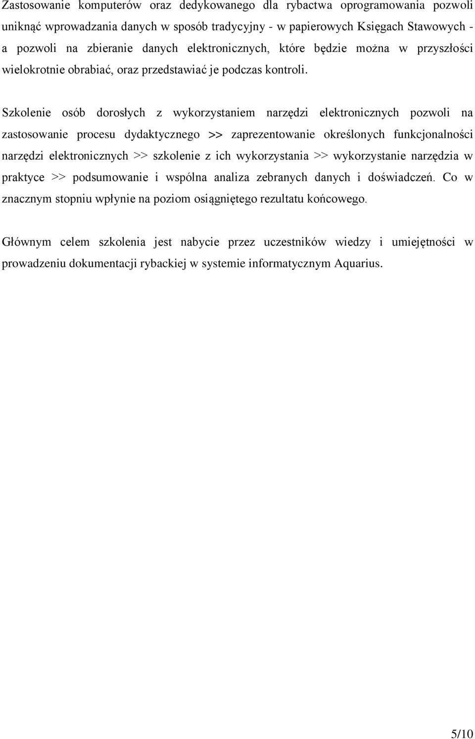 Szkolenie osób dorosłych z wykorzystaniem narzędzi elektronicznych pozwoli na zastosowanie procesu dydaktycznego >> zaprezentowanie określonych funkcjonalności narzędzi elektronicznych >> szkolenie z