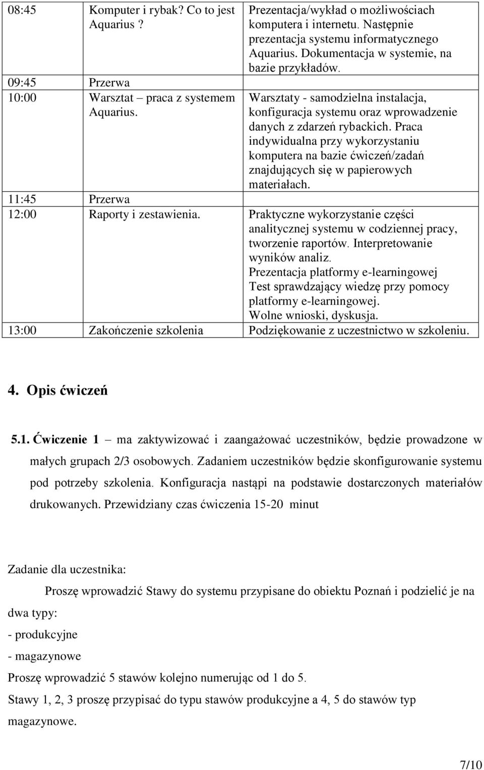 Warsztaty - samodzielna instalacja, konfiguracja systemu oraz wprowadzenie danych z zdarzeń rybackich.