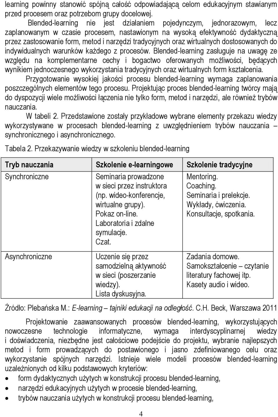 tradycyjnych oraz wirtualnych dostosowanych do indywidualnych warunków każdego z procesów.