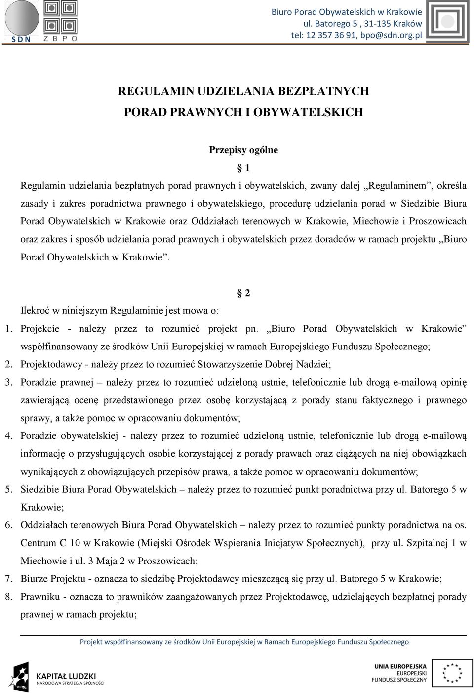 udzielania porad prawnych i obywatelskich przez doradców w ramach projektu Biuro Porad Obywatelskich w Krakowie. 2 Ilekroć w niniejszym Regulaminie jest mowa o: 1.