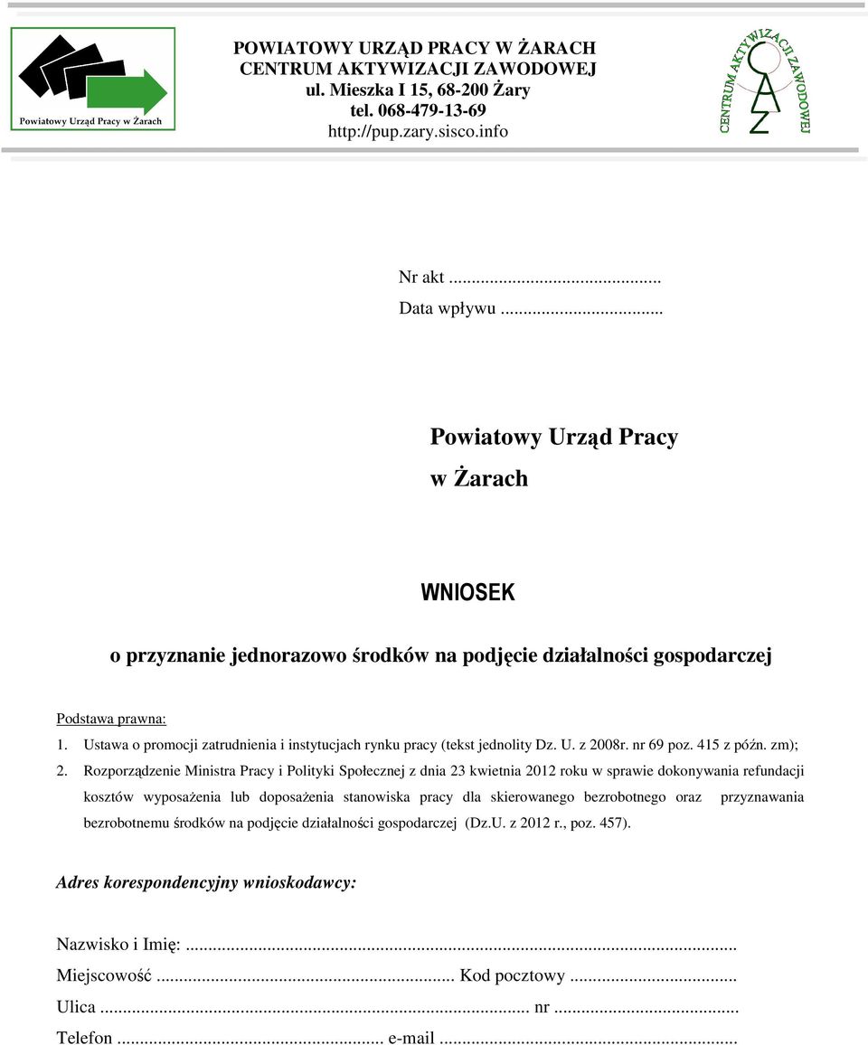 Ustawa o promocji zatrudnienia i instytucjach rynku pracy (tekst jednolity Dz. U. z 2008r. nr 69 poz. 415 z późn. zm); 2.