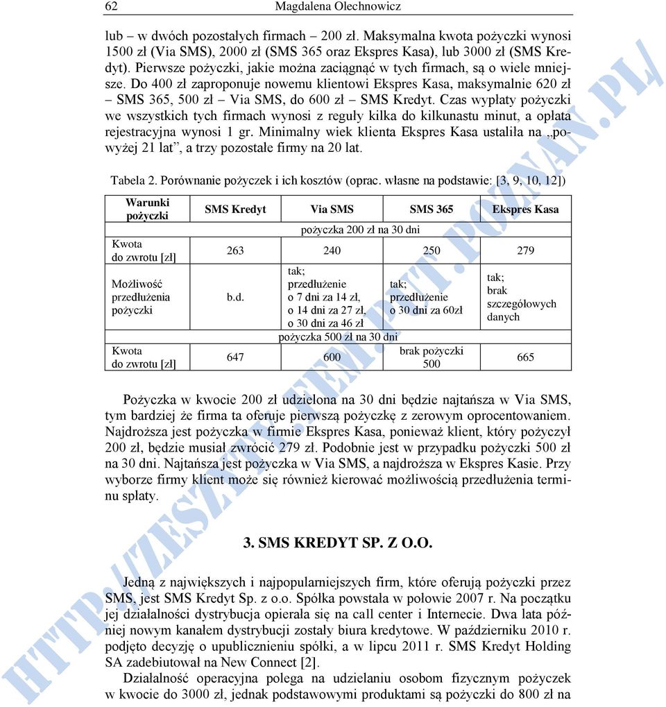 Czas wypłaty we wszystkich tych firmach wynosi z reguły kilka do kilkunastu minut, a opłata rejestracyjna wynosi 1 gr.