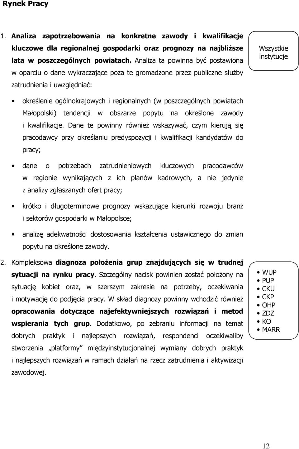 poszczególnych powiatach Małopolski) tendencji w obszarze popytu na określone zawody i kwalifikacje.