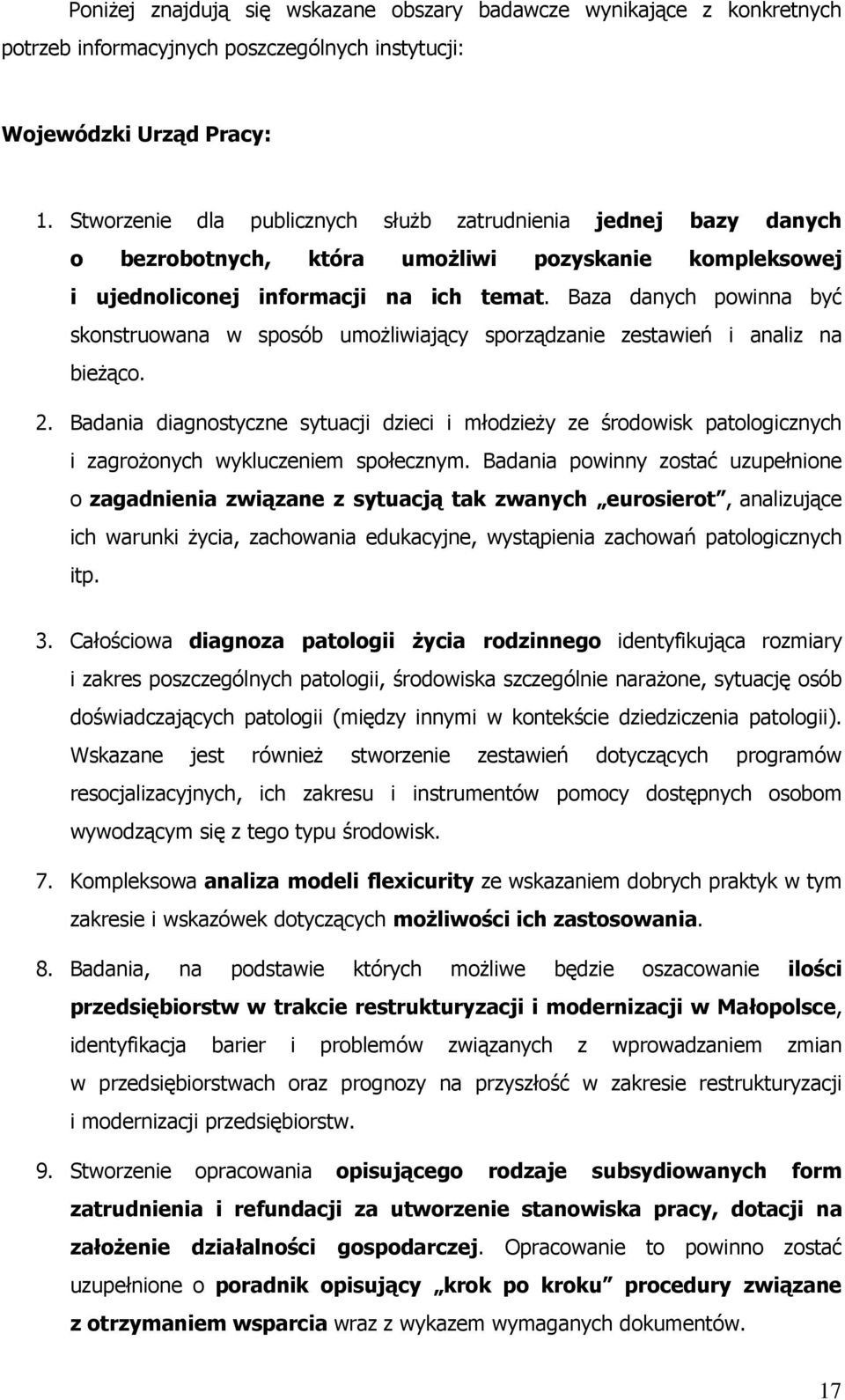 Baza danych powinna być skonstruowana w sposób umoŝliwiający sporządzanie zestawień i analiz na bieŝąco. 2.