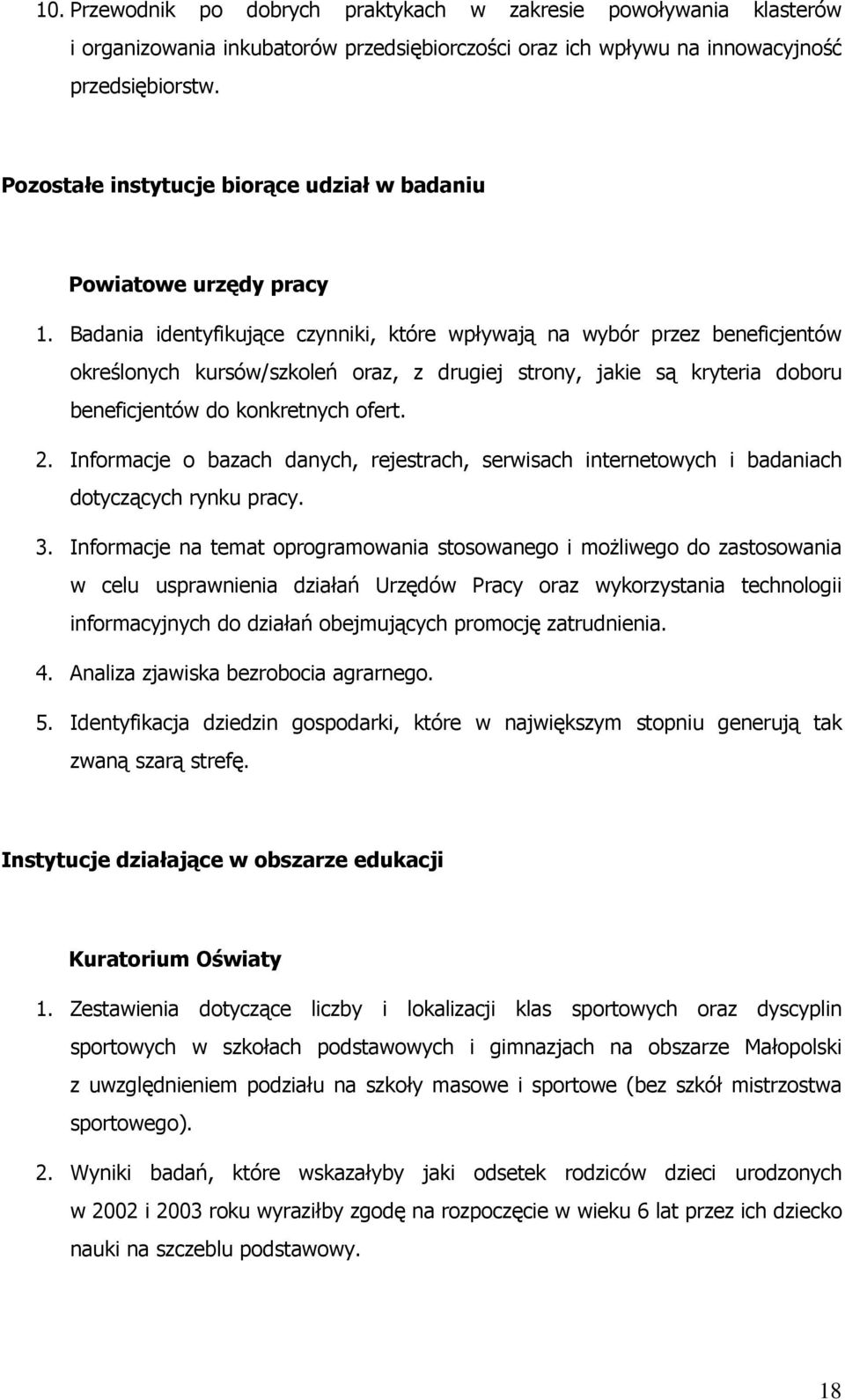 Badania identyfikujące czynniki, które wpływają na wybór przez beneficjentów określonych kursów/szkoleń oraz, z drugiej strony, jakie są kryteria doboru beneficjentów do konkretnych ofert. 2.