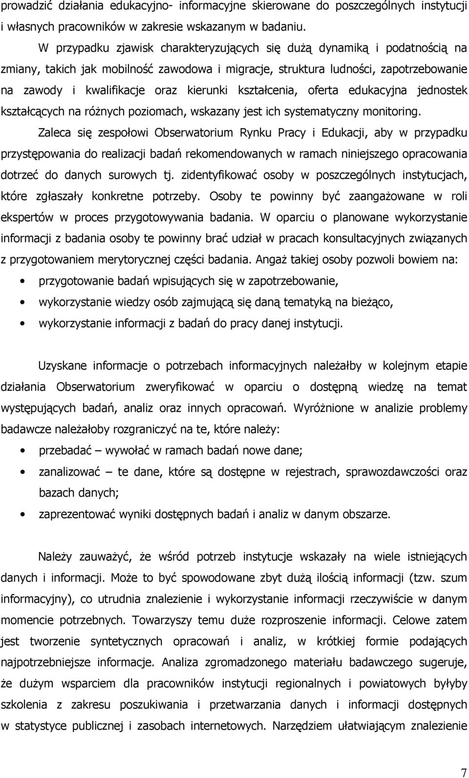 kształcenia, oferta edukacyjna jednostek kształcących na róŝnych poziomach, wskazany jest ich systematyczny monitoring.