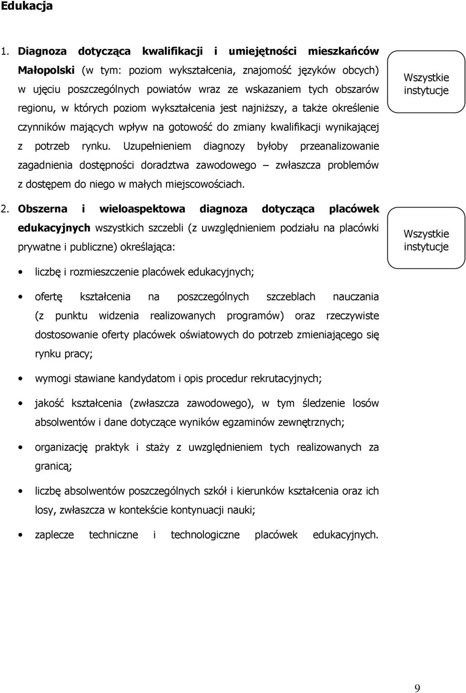 regionu, w których poziom wykształcenia jest najniŝszy, a takŝe określenie czynników mających wpływ na gotowość do zmiany kwalifikacji wynikającej z potrzeb rynku.