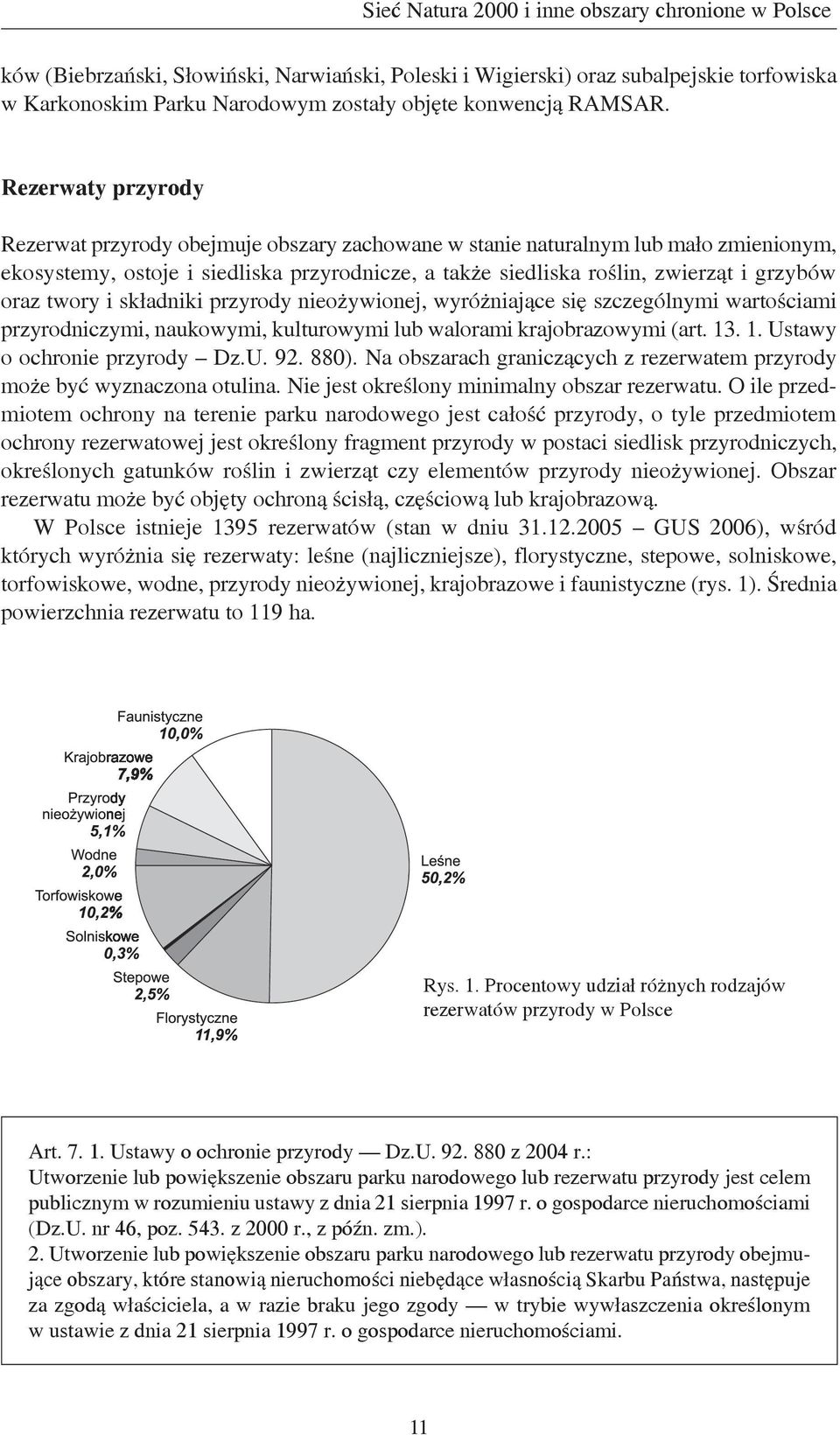 Rezerwaty przyrody Rezerwat przyrody obejmuje obszary zachowane w stanie naturalnym lub mało zmienionym, ekosystemy, ostoje i siedliska przyrodnicze, a także siedliska roślin, zwierząt i grzybów oraz