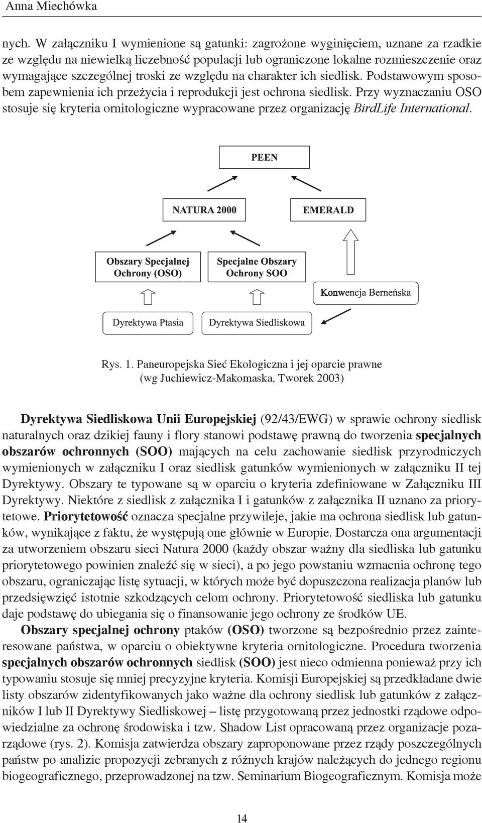 ze względu na charakter ich siedlisk. Podstawowym sposobem zapewnienia ich przeżycia i reprodukcji jest ochrona siedlisk.