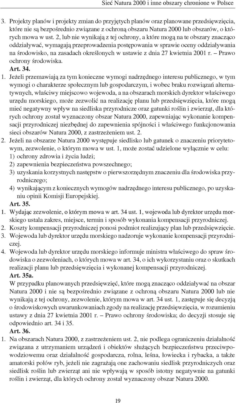 2, lub nie wynikają z tej ochrony, a które mogą na te obszary znacząco oddziaływać, wymagają przeprowadzenia postępowania w sprawie oceny oddziaływania na środowisko, na zasadach określonych w