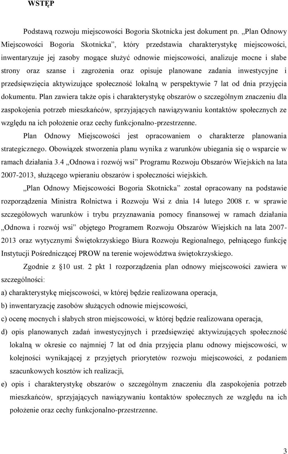 zagrożenia oraz opisuje planowane zadania inwestycyjne i przedsięwzięcia aktywizujące społeczność lokalną w perspektywie 7 lat od dnia przyjęcia dokumentu.