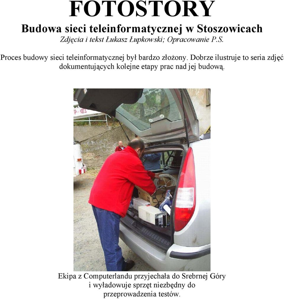 Dobrze ilustruje to seria zdjęć dokumentujących kolejne etapy prac nad jej budową.