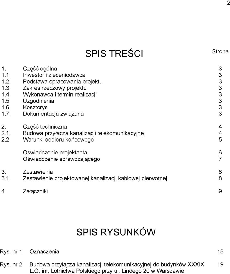 2. Warunki odbioru końcowego 5 Oświadczenie projektanta 6 Oświadczenie sprawdzającego 7 3. Zestawienia 8 3.1.