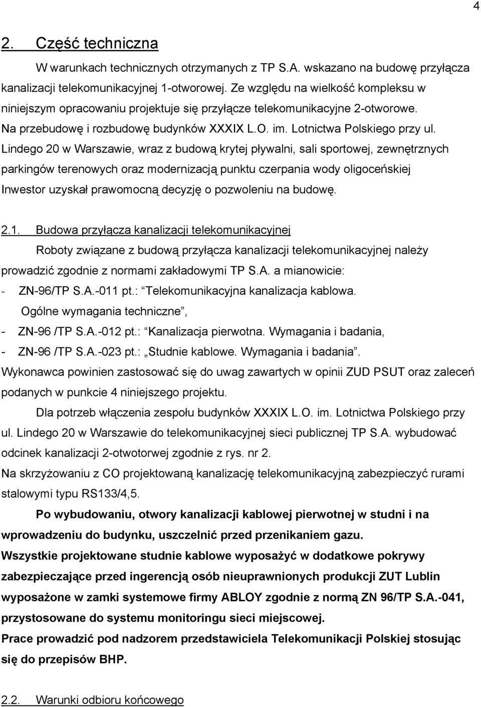 Lindego 20 w Warszawie, wraz z budową krytej pływalni, sali sportowej, zewnętrznych parkingów terenowych oraz modernizacją punktu czerpania wody oligoceńskiej Inwestor uzyskał prawomocną decyzję o