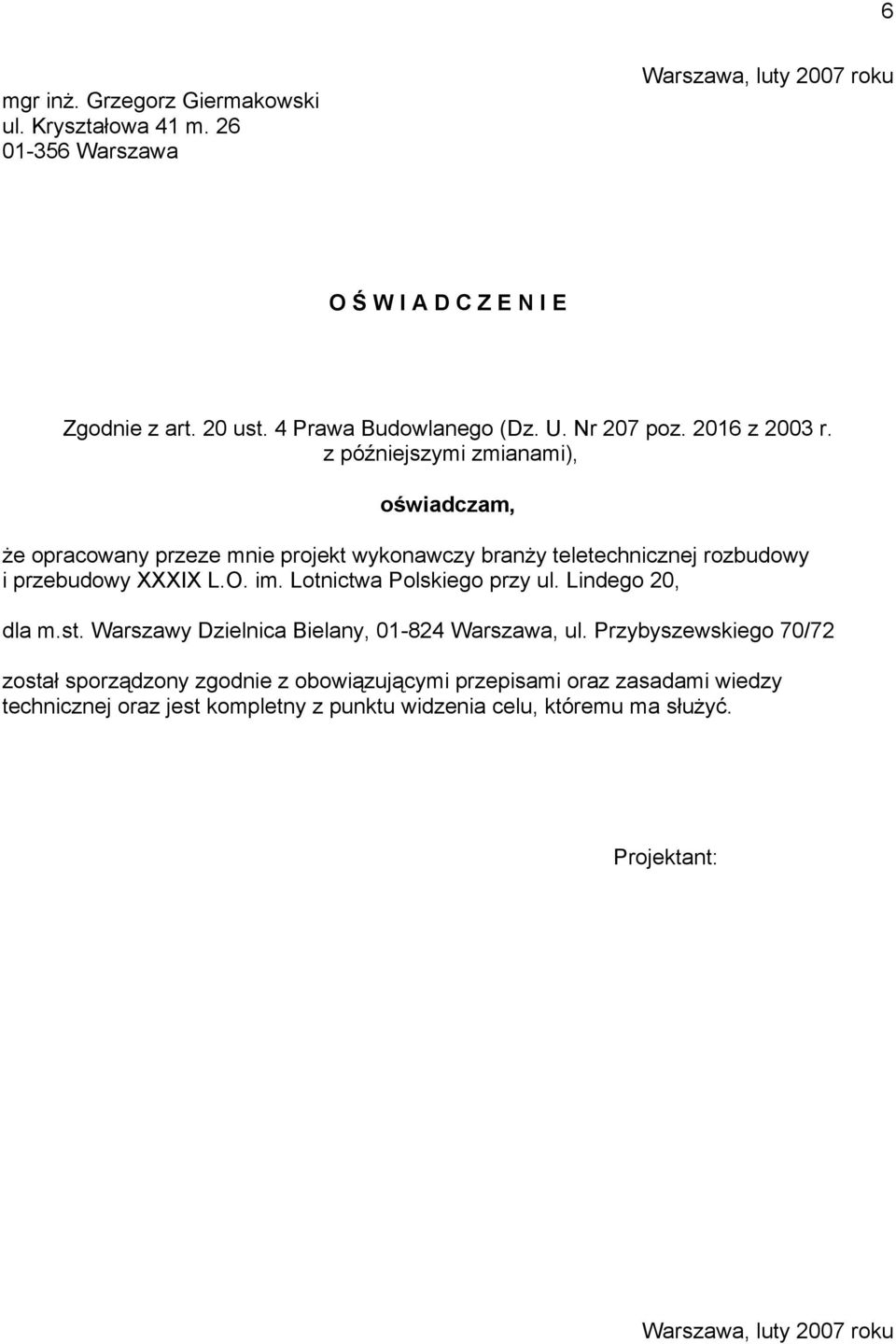 z późniejszymi zmianami), oświadczam, że opracowany przeze mnie projekt wykonawczy branży teletechnicznej rozbudowy i przebudowy XXXIX L.O. im.