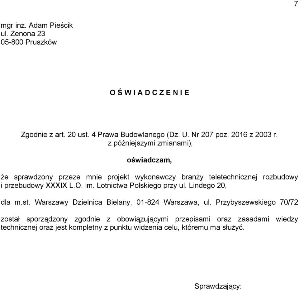 z późniejszymi zmianami), oświadczam, że sprawdzony przeze mnie projekt wykonawczy branży teletechnicznej rozbudowy i przebudowy XXXIX L.O. im.