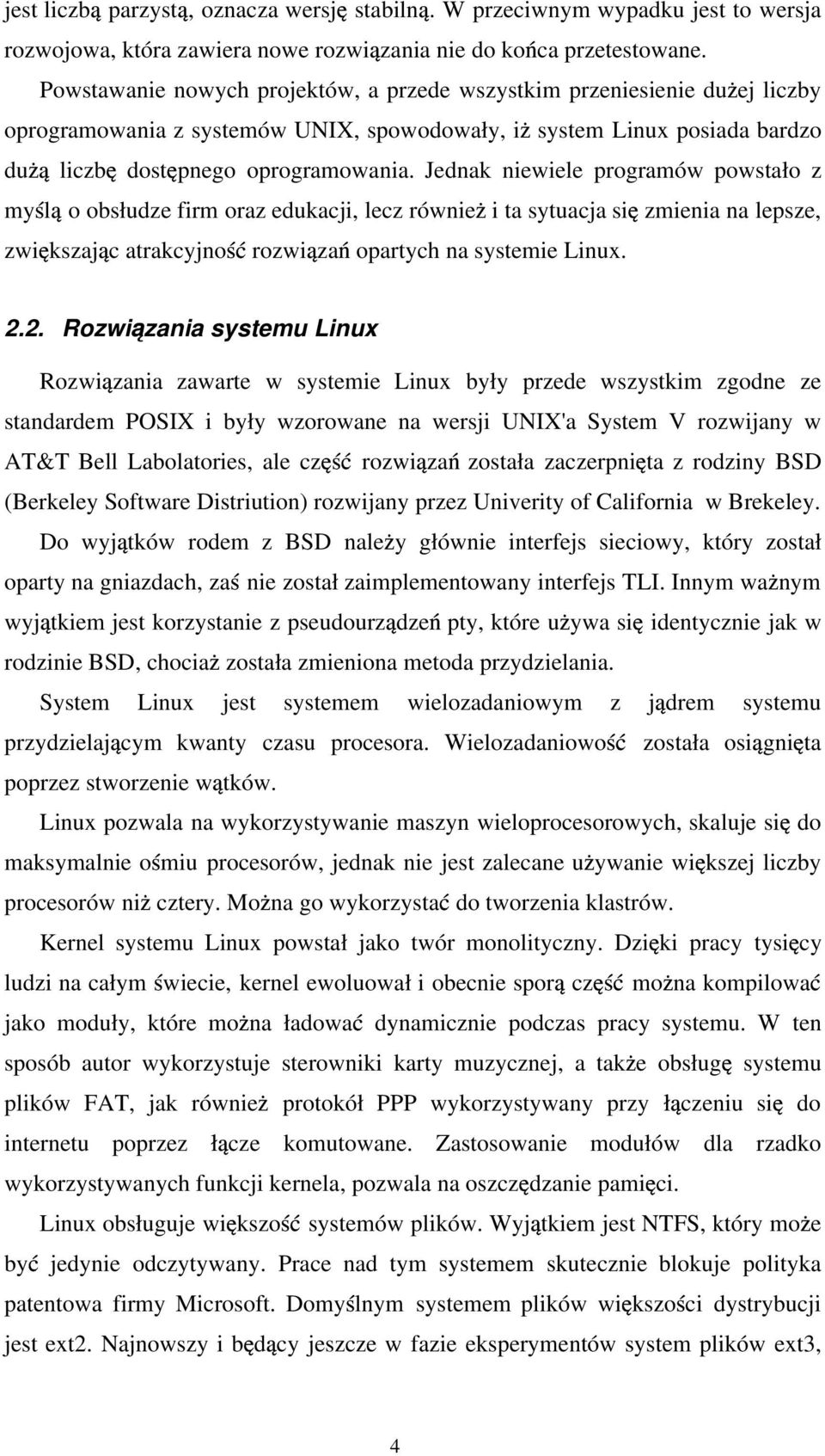 Jednak niewiele programów powstało z my l o obsłudze firm oraz edukacji, lecz równie i ta sytuacja si zmienia na lepsze, zwi kszaj c atrakcyjno rozwi za opartych na systemie Linux. 2.