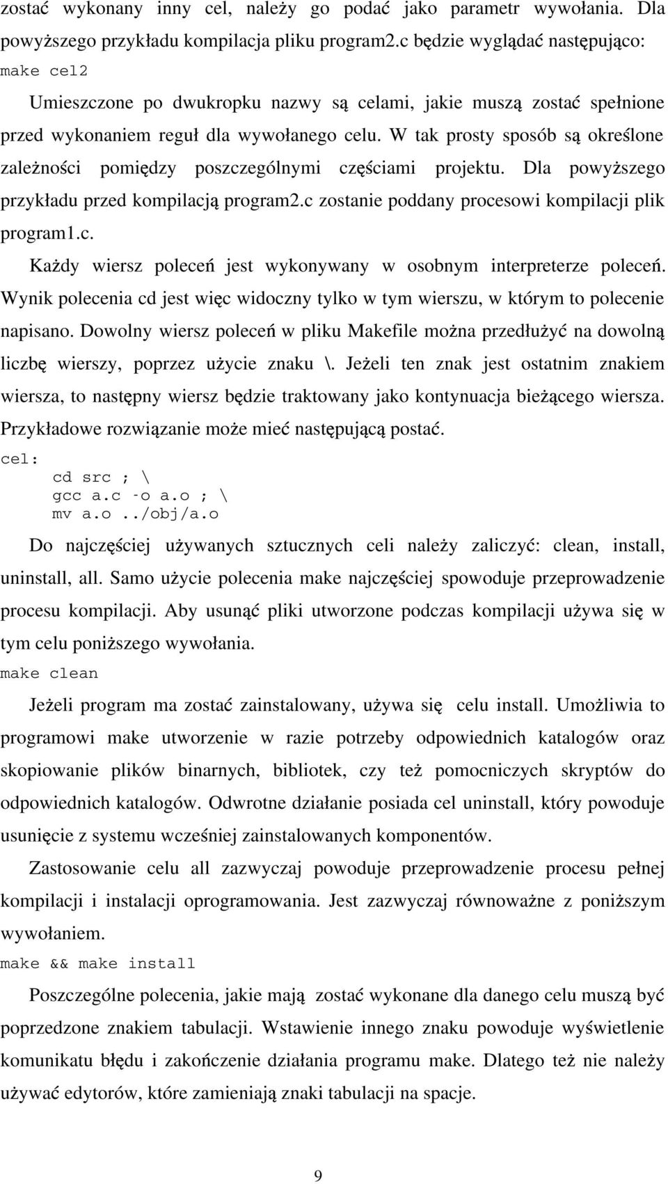 W tak prosty sposób s okre lone zale no ci pomi dzy poszczególnymi cz ciami projektu. Dla powy szego przykładu przed kompilacj program2.c zostanie poddany procesowi kompilacji plik program1.c. Ka dy wiersz polece jest wykonywany w osobnym interpreterze polece.