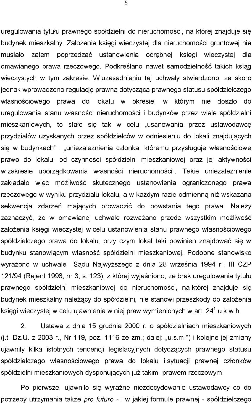 Podkreślano nawet samodzielność takich ksiąg wieczystych w tym zakresie.
