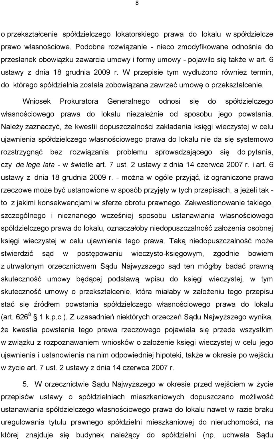 W przepisie tym wydłużono również termin, do którego spółdzielnia została zobowiązana zawrzeć umowę o przekształcenie.