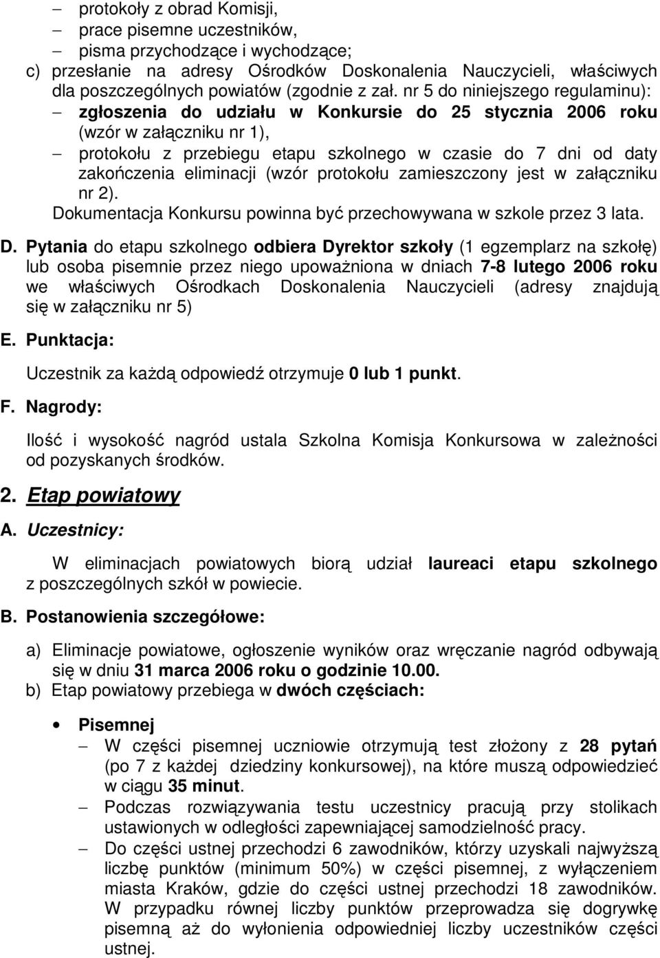 eliminacji (wzór protokołu zamieszczony jest w załączniku nr 2). Do