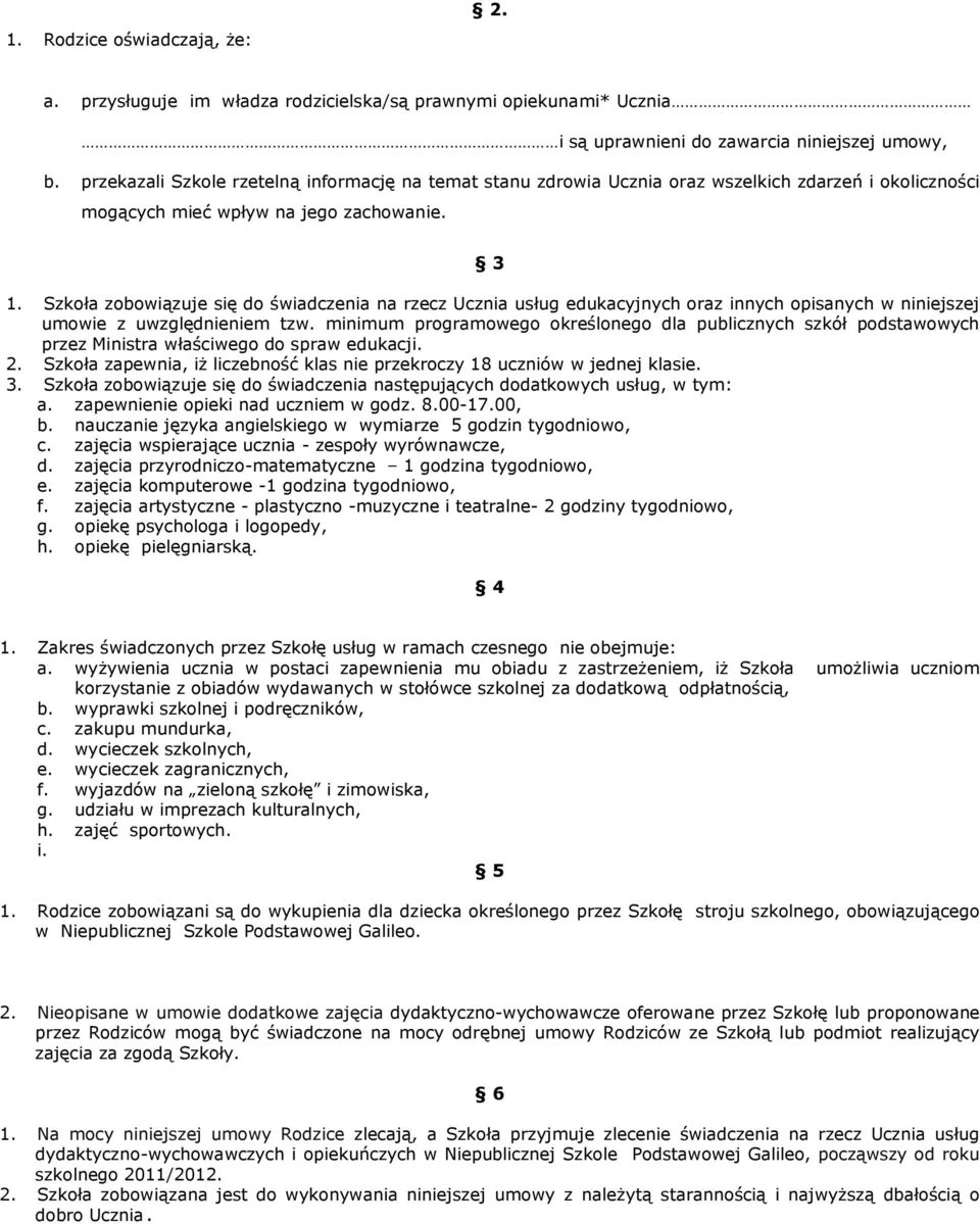 Szkoła zobowiązuje się do świadczenia na rzecz Ucznia usług edukacyjnych oraz innych opisanych w niniejszej umowie z uwzględnieniem tzw.