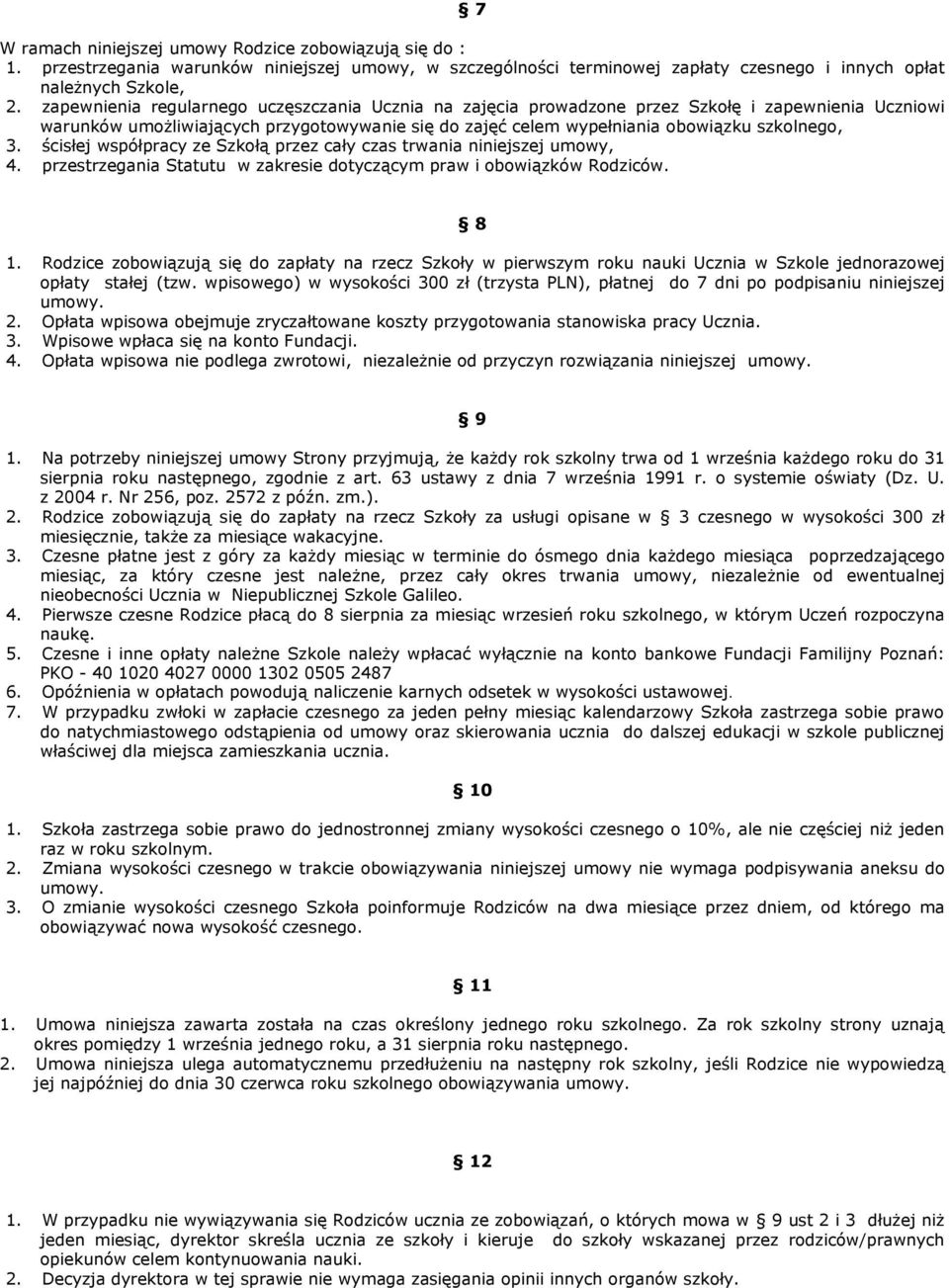 ścisłej współpracy ze Szkołą przez cały czas trwania niniejszej umowy, 4. przestrzegania Statutu w zakresie dotyczącym praw i obowiązków Rodziców. 8 1.