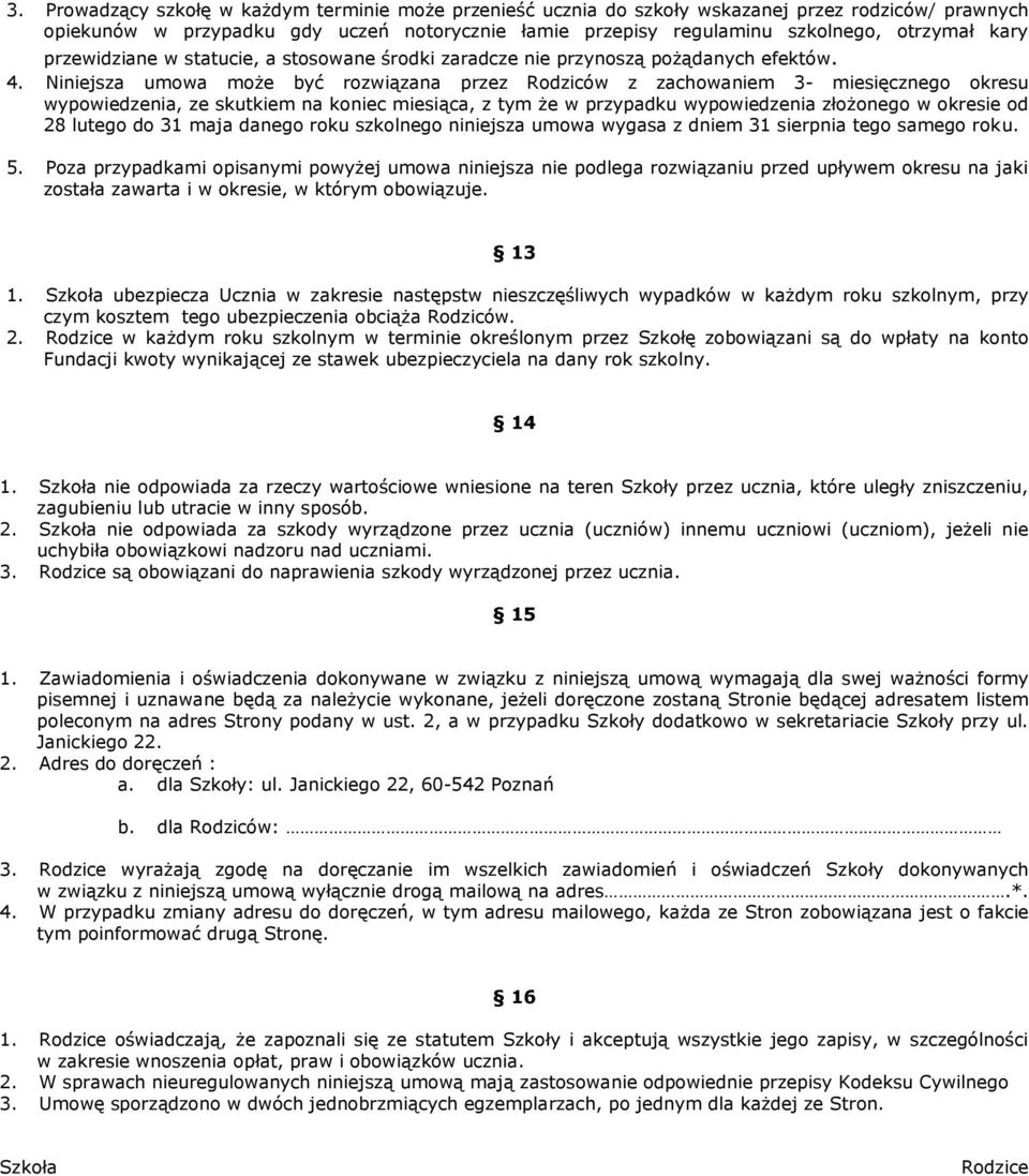 Niniejsza umowa może być rozwiązana przez Rodziców z zachowaniem 3- miesięcznego okresu wypowiedzenia, ze skutkiem na koniec miesiąca, z tym że w przypadku wypowiedzenia złożonego w okresie od 28