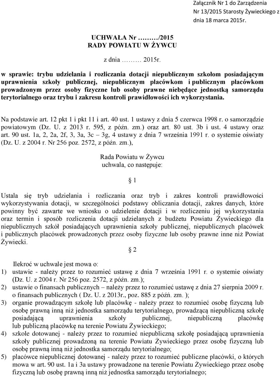 osoby prawne niebędące jednostką samorządu terytorialnego oraz trybu i zakresu kontroli prawidłowości ich wykorzystania. Na podstawie art. 12 pkt 1 i pkt 11 i art. 40 ust.