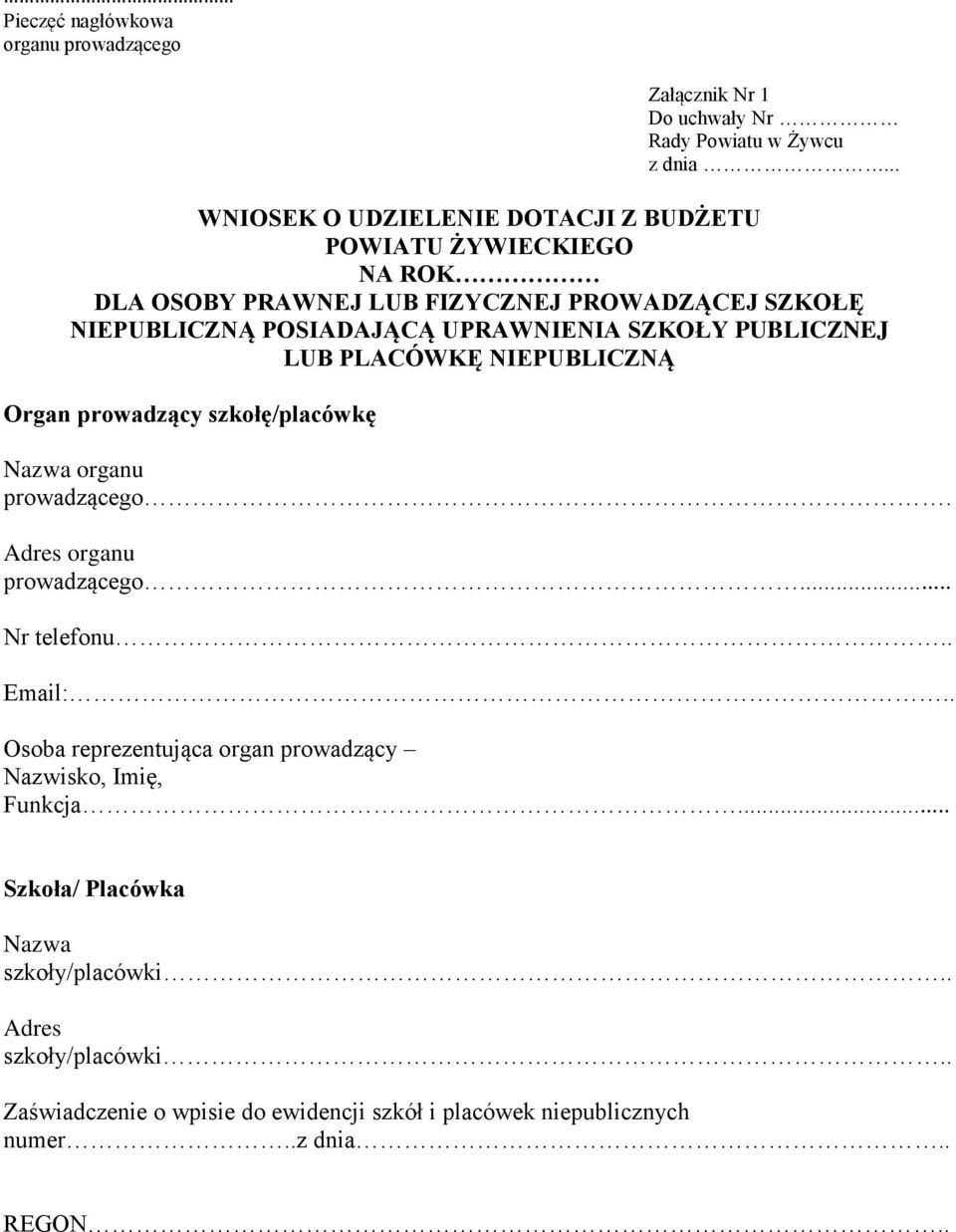 SZKOŁY PUBLICZNEJ LUB PLACÓWKĘ NIEPUBLICZNĄ Organ prowadzący szkołę/placówkę Nazwa organu prowadzącego. Adres organu prowadzącego... Nr telefonu.. Email:.