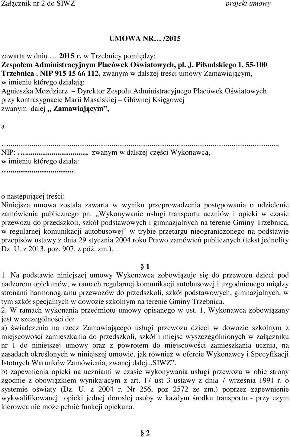 Oświatowych przy kontrasygnacie Marii Masalskiej Głównej Księgowej zwanym dalej Zamawiającym, a..., NIP:..., zwanym w dalszej części Wykonawcą, w imieniu którego działa:.