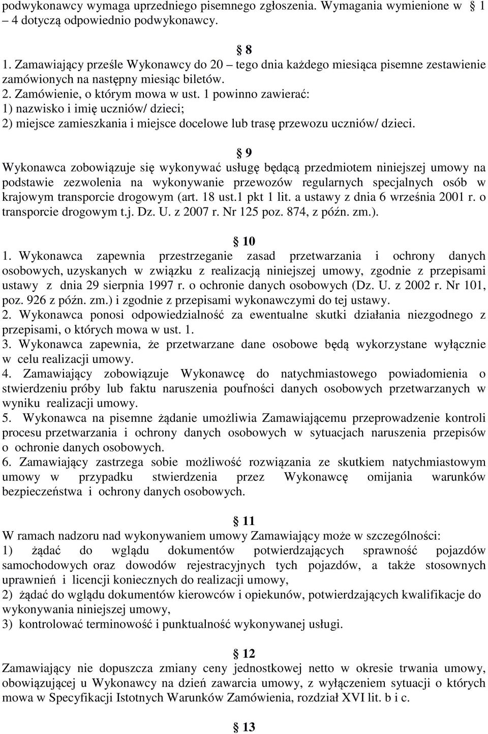 1 powinno zawierać: 1) nazwisko i imię uczniów/ dzieci; 2) miejsce zamieszkania i miejsce docelowe lub trasę przewozu uczniów/ dzieci.