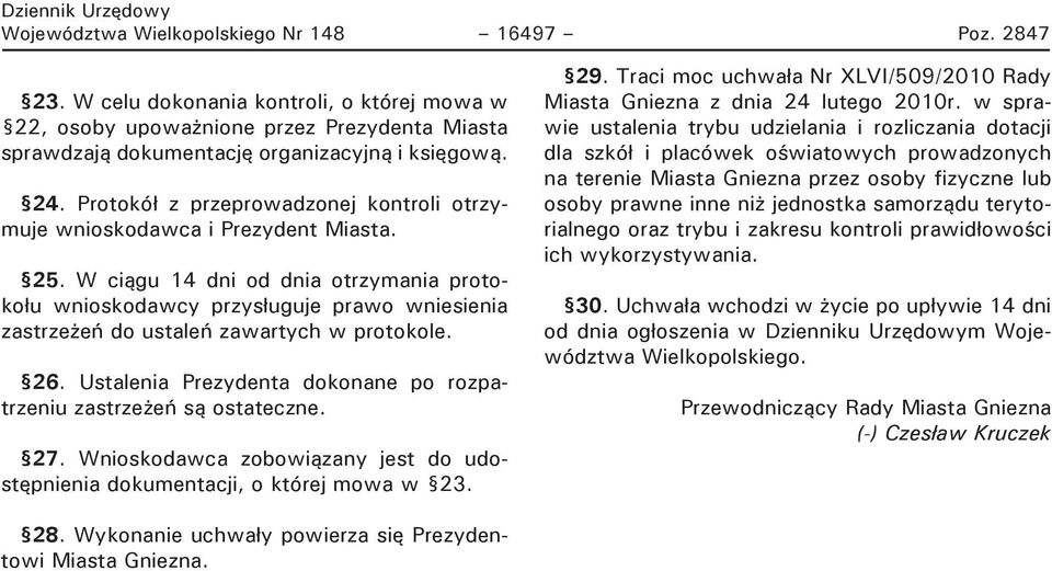 W ciągu 14 dni od dnia otrzymania protokołu wnioskodawcy przysługuje prawo wniesienia zastrzeżeń do ustaleń zawartych w protokole. 26.