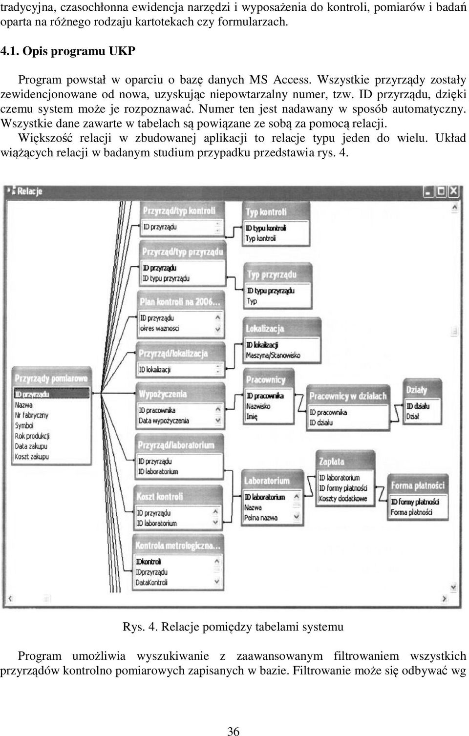 ID przyrządu, dzięki czemu system może je rozpoznawać. Numer ten jest nadawany w sposób automatyczny. Wszystkie dane zawarte w tabelach są powiązane ze sobą za pomocą relacji.