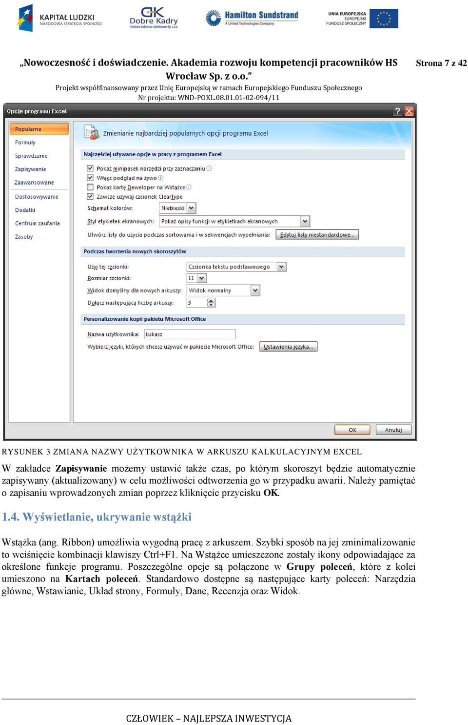 automatycznie zapisywany (aktualizowany) w celu możliwości odtworzenia go w przypadku awarii. Należy pamiętać o zapisaniu wprowadzonych zmian poprzez kliknięcie przycisku OK. 1.4.